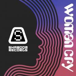 Shaboom - Woman Cry Remixes