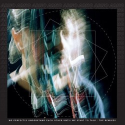 Arno - We Perfectly Understand Each Other Until We Start To Talk - The Remixes