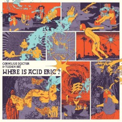 Cornelius Doctor & Tushen Raï - Where Is Acid Eric ?