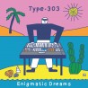 Type-303 - Enigmatic Dreams