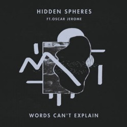 Hidden Spheres feat. Oscar Jerome - Words Can't Explain