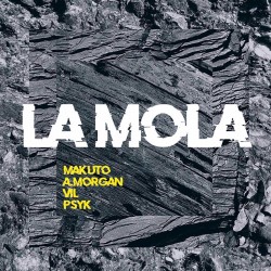 Makuto / A.Morgan / VIL / Psyk - La Mola